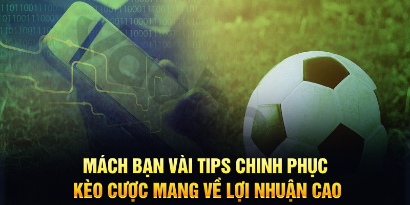 Kèo Chấp 1.75 - Vài Tips Soi Kèo Hiệu Quả Cho Mọi Người 7 Mách bạn vài tips chinh phục kèo cược mang về lợi nhuận cao